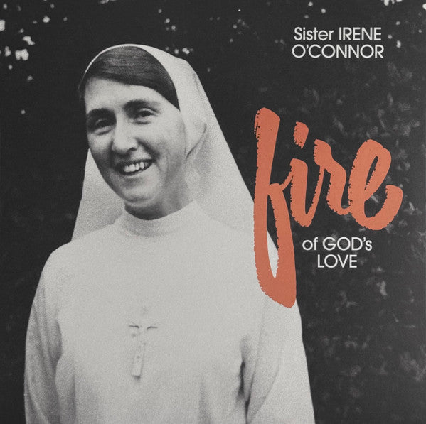 Sister Irene O'Connor – Fire Of God's Love